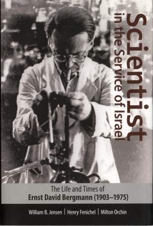 Scientist in the Service of Israel: The Life and Times of Ernst David Bergmann (1903-1975) William B. Jensen, Henry Fenichel, Milton Orchin. Hebrew University Magnes Press. 374 pages