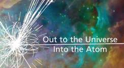 Out to the Universe - Into the Atom